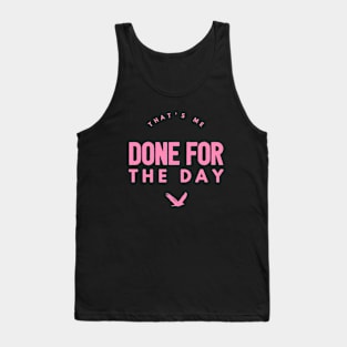 That's me done for the day Tank Top